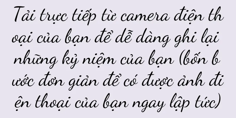 Tải trực tiếp từ camera điện thoại của bạn để dễ dàng ghi lại những kỷ niệm của bạn (bốn bước đơn giản để có được ảnh điện thoại của bạn ngay lập tức)