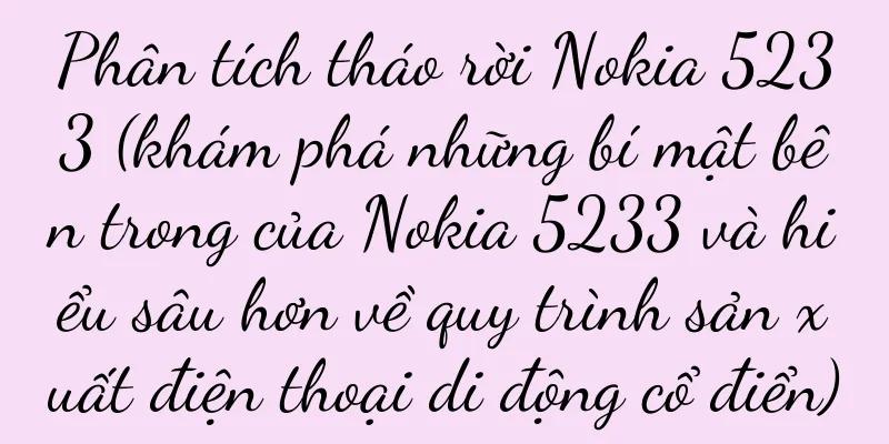 Phân tích tháo rời Nokia 5233 (khám phá những bí mật bên trong của Nokia 5233 và hiểu sâu hơn về quy trình sản xuất điện thoại di động cổ điển)