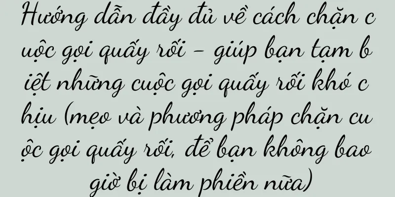 Hướng dẫn đầy đủ về cách chặn cuộc gọi quấy rối - giúp bạn tạm biệt những cuộc gọi quấy rối khó chịu (mẹo và phương pháp chặn cuộc gọi quấy rối, để bạn không bao giờ bị làm phiền nữa)