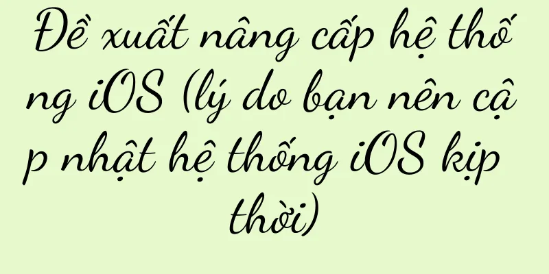 Đề xuất nâng cấp hệ thống iOS (lý do bạn nên cập nhật hệ thống iOS kịp thời)