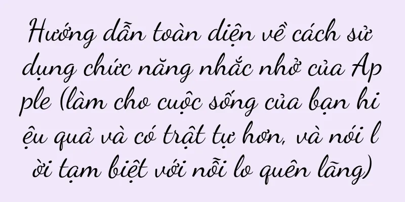 Hướng dẫn toàn diện về cách sử dụng chức năng nhắc nhở của Apple (làm cho cuộc sống của bạn hiệu quả và có trật tự hơn, và nói lời tạm biệt với nỗi lo quên lãng)