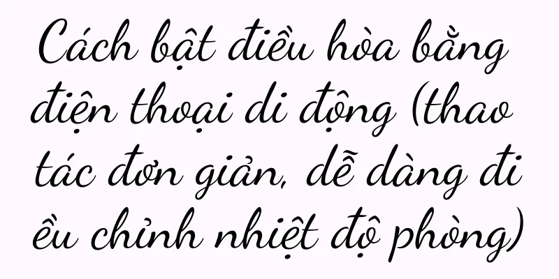 Cách bật điều hòa bằng điện thoại di động (thao tác đơn giản, dễ dàng điều chỉnh nhiệt độ phòng)