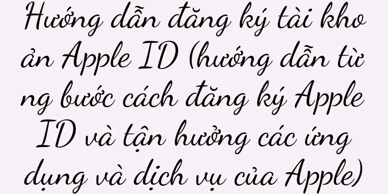 Hướng dẫn đăng ký tài khoản Apple ID (hướng dẫn từng bước cách đăng ký Apple ID và tận hưởng các ứng dụng và dịch vụ của Apple)