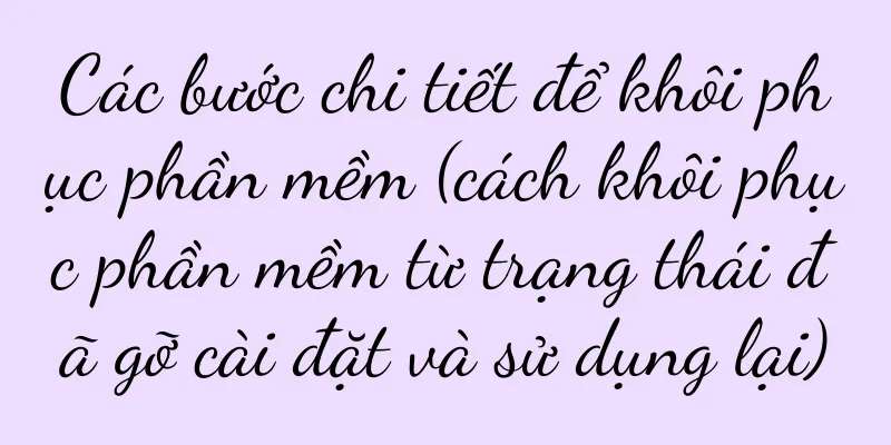 Các bước chi tiết để khôi phục phần mềm (cách khôi phục phần mềm từ trạng thái đã gỡ cài đặt và sử dụng lại)