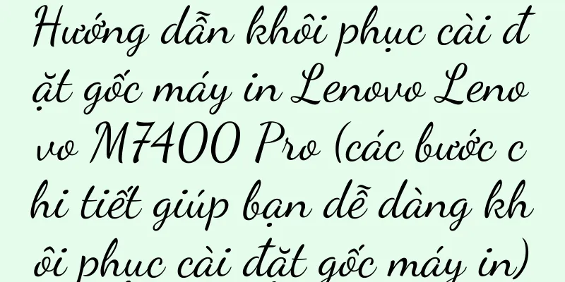 Hướng dẫn khôi phục cài đặt gốc máy in Lenovo Lenovo M7400 Pro (các bước chi tiết giúp bạn dễ dàng khôi phục cài đặt gốc máy in)