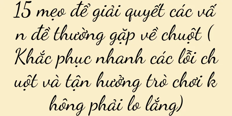 15 mẹo để giải quyết các vấn đề thường gặp về chuột (Khắc phục nhanh các lỗi chuột và tận hưởng trò chơi không phải lo lắng)