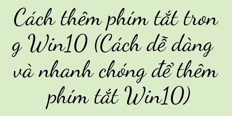 Cách thêm phím tắt trong Win10 (Cách dễ dàng và nhanh chóng để thêm phím tắt Win10)