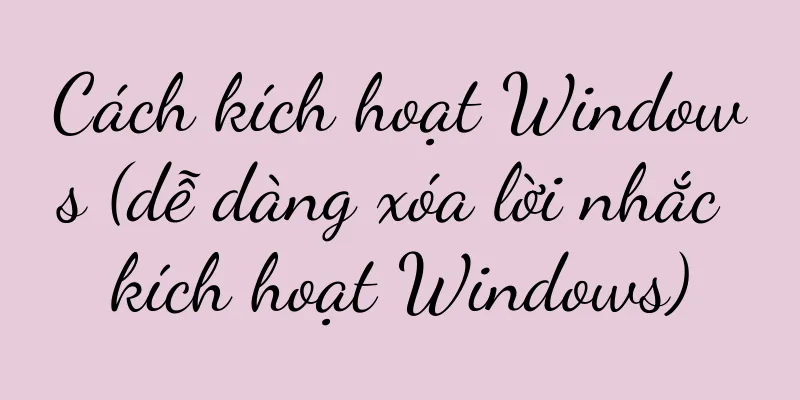 Cách kích hoạt Windows (dễ dàng xóa lời nhắc kích hoạt Windows)