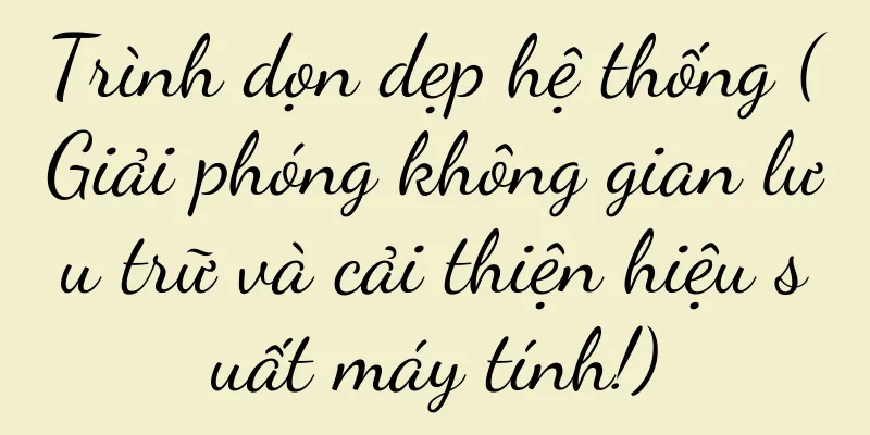 Trình dọn dẹp hệ thống (Giải phóng không gian lưu trữ và cải thiện hiệu suất máy tính!)