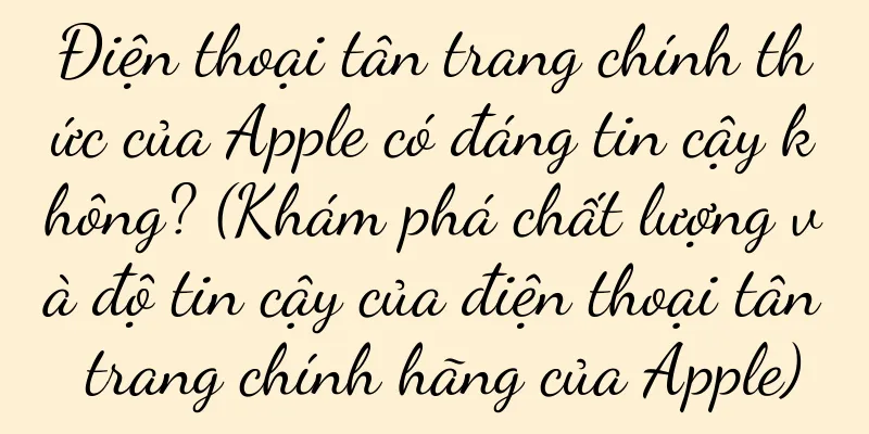 Điện thoại tân trang chính thức của Apple có đáng tin cậy không? (Khám phá chất lượng và độ tin cậy của điện thoại tân trang chính hãng của Apple)