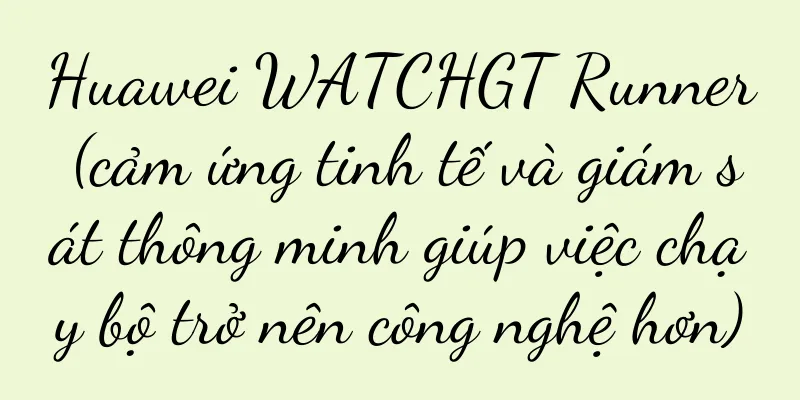 Huawei WATCHGT Runner (cảm ứng tinh tế và giám sát thông minh giúp việc chạy bộ trở nên công nghệ hơn)