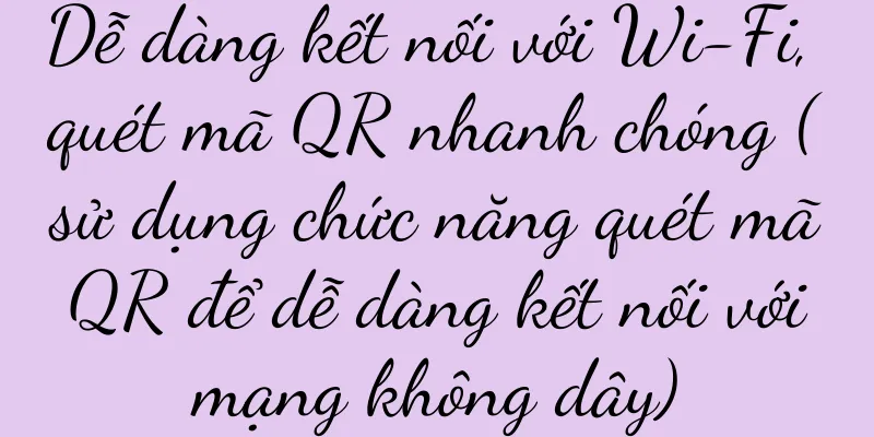 Dễ dàng kết nối với Wi-Fi, quét mã QR nhanh chóng (sử dụng chức năng quét mã QR để dễ dàng kết nối với mạng không dây)