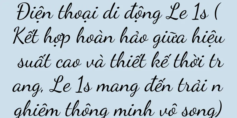 Điện thoại di động Le 1s (Kết hợp hoàn hảo giữa hiệu suất cao và thiết kế thời trang, Le 1s mang đến trải nghiệm thông minh vô song)