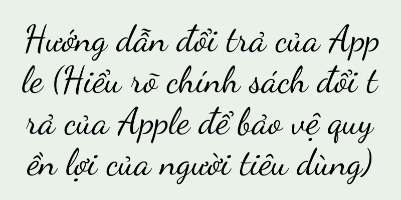 Hướng dẫn đổi trả của Apple (Hiểu rõ chính sách đổi trả của Apple để bảo vệ quyền lợi của người tiêu dùng)