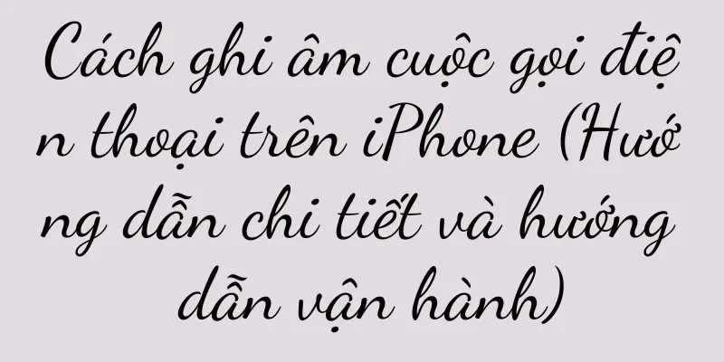 Cách ghi âm cuộc gọi điện thoại trên iPhone (Hướng dẫn chi tiết và hướng dẫn vận hành)