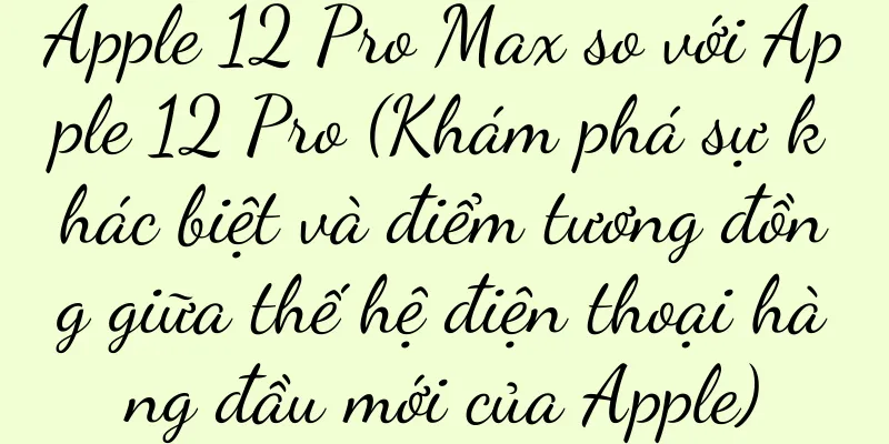 Apple 12 Pro Max so với Apple 12 Pro (Khám phá sự khác biệt và điểm tương đồng giữa thế hệ điện thoại hàng đầu mới của Apple)