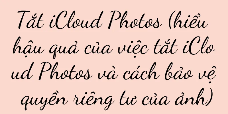 Tắt iCloud Photos (hiểu hậu quả của việc tắt iCloud Photos và cách bảo vệ quyền riêng tư của ảnh)
