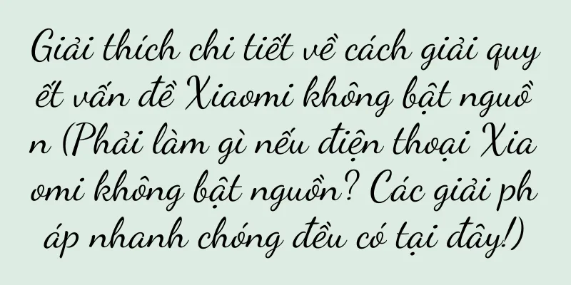 Giải thích chi tiết về cách giải quyết vấn đề Xiaomi không bật nguồn (Phải làm gì nếu điện thoại Xiaomi không bật nguồn? Các giải pháp nhanh chóng đều có tại đây!)
