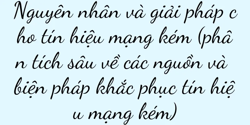 Nguyên nhân và giải pháp cho tín hiệu mạng kém (phân tích sâu về các nguồn và biện pháp khắc phục tín hiệu mạng kém)