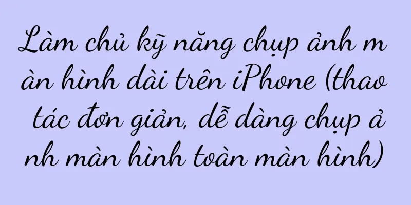 Làm chủ kỹ năng chụp ảnh màn hình dài trên iPhone (thao tác đơn giản, dễ dàng chụp ảnh màn hình toàn màn hình)