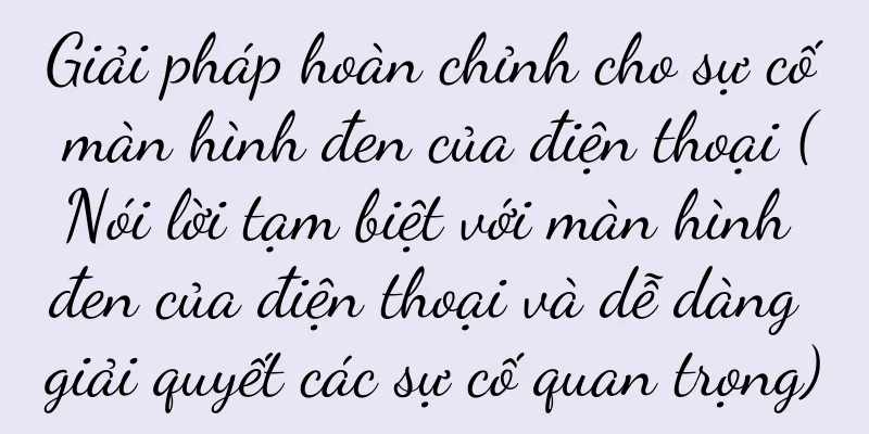 Giải pháp hoàn chỉnh cho sự cố màn hình đen của điện thoại (Nói lời tạm biệt với màn hình đen của điện thoại và dễ dàng giải quyết các sự cố quan trọng)