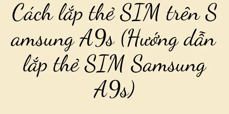 Cách lắp thẻ SIM trên Samsung A9s (Hướng dẫn lắp thẻ SIM Samsung A9s)