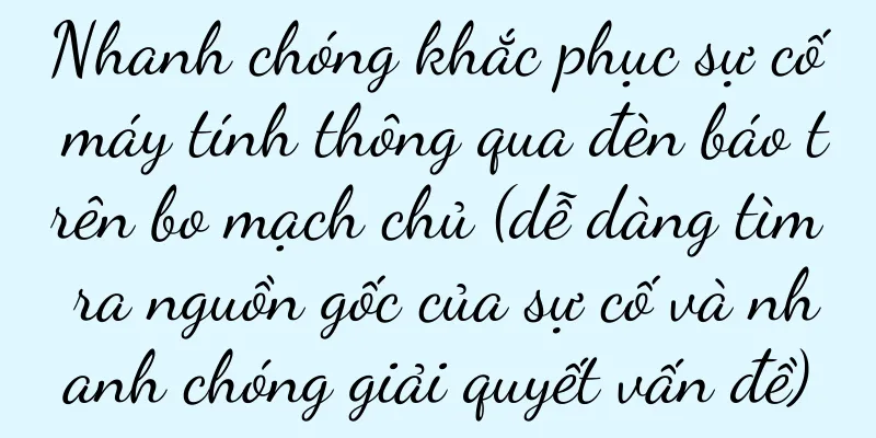 Nhanh chóng khắc phục sự cố máy tính thông qua đèn báo trên bo mạch chủ (dễ dàng tìm ra nguồn gốc của sự cố và nhanh chóng giải quyết vấn đề)