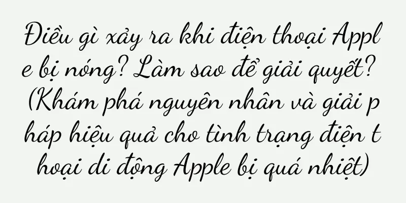Điều gì xảy ra khi điện thoại Apple bị nóng? Làm sao để giải quyết? (Khám phá nguyên nhân và giải pháp hiệu quả cho tình trạng điện thoại di động Apple bị quá nhiệt)