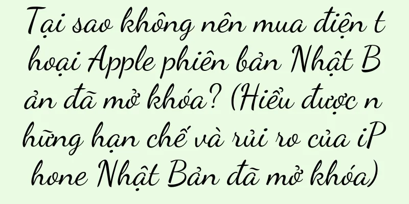 Tại sao không nên mua điện thoại Apple phiên bản Nhật Bản đã mở khóa? (Hiểu được những hạn chế và rủi ro của iPhone Nhật Bản đã mở khóa)