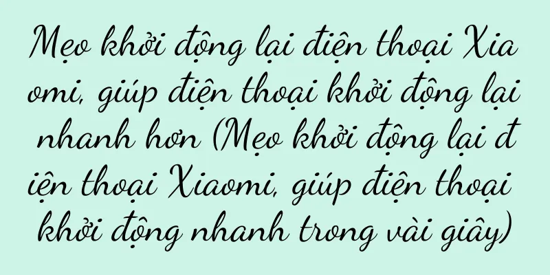 Mẹo khởi động lại điện thoại Xiaomi, giúp điện thoại khởi động lại nhanh hơn (Mẹo khởi động lại điện thoại Xiaomi, giúp điện thoại khởi động nhanh trong vài giây)