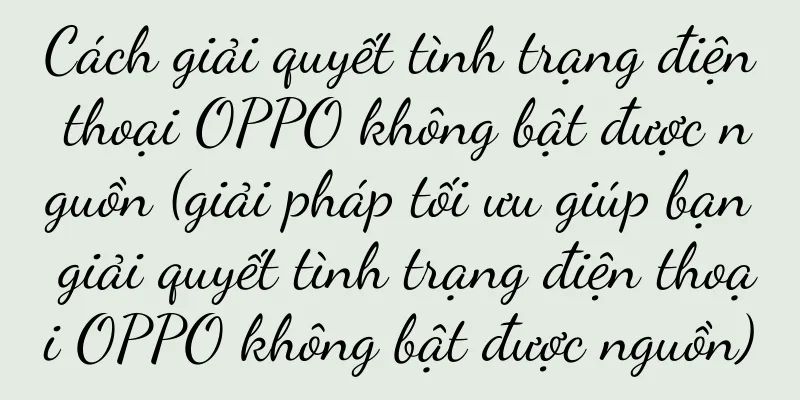 Cách giải quyết tình trạng điện thoại OPPO không bật được nguồn (giải pháp tối ưu giúp bạn giải quyết tình trạng điện thoại OPPO không bật được nguồn)