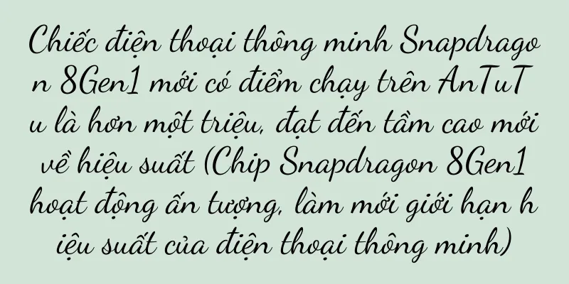 Chiếc điện thoại thông minh Snapdragon 8Gen1 mới có điểm chạy trên AnTuTu là hơn một triệu, đạt đến tầm cao mới về hiệu suất (Chip Snapdragon 8Gen1 hoạt động ấn tượng, làm mới giới hạn hiệu suất của điện thoại thông minh)