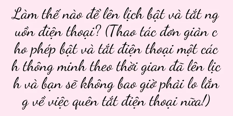 Làm thế nào để lên lịch bật và tắt nguồn điện thoại? (Thao tác đơn giản cho phép bật và tắt điện thoại một cách thông minh theo thời gian đã lên lịch và bạn sẽ không bao giờ phải lo lắng về việc quên tắt điện thoại nữa!)
