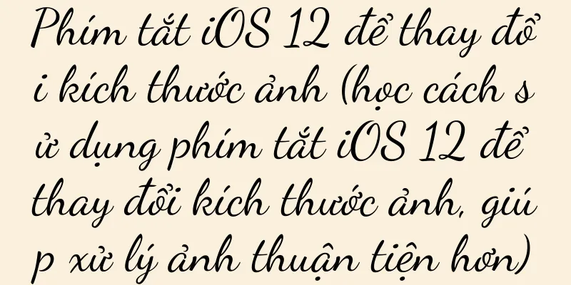 Phím tắt iOS 12 để thay đổi kích thước ảnh (học cách sử dụng phím tắt iOS 12 để thay đổi kích thước ảnh, giúp xử lý ảnh thuận tiện hơn)