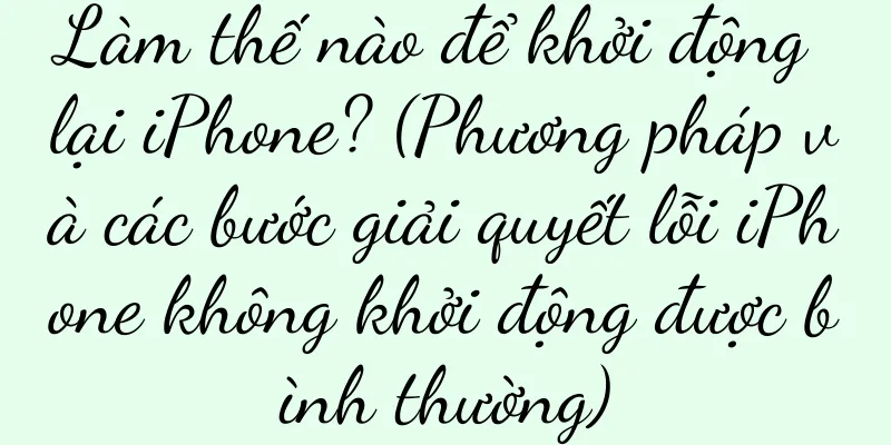 Làm thế nào để khởi động lại iPhone? (Phương pháp và các bước giải quyết lỗi iPhone không khởi động được bình thường)