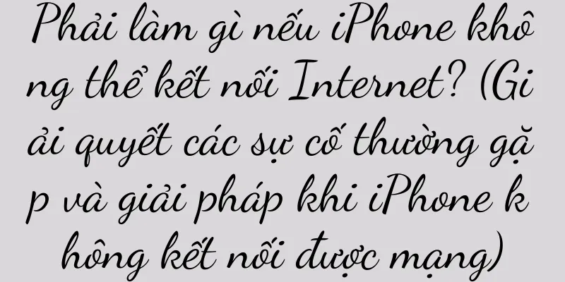 Phải làm gì nếu iPhone không thể kết nối Internet? (Giải quyết các sự cố thường gặp và giải pháp khi iPhone không kết nối được mạng)