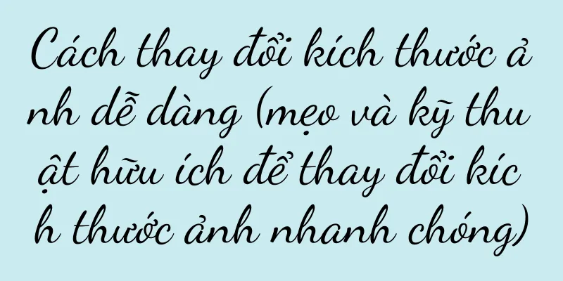 Cách thay đổi kích thước ảnh dễ dàng (mẹo và kỹ thuật hữu ích để thay đổi kích thước ảnh nhanh chóng)