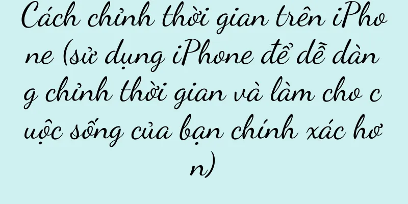 Cách chỉnh thời gian trên iPhone (sử dụng iPhone để dễ dàng chỉnh thời gian và làm cho cuộc sống của bạn chính xác hơn)