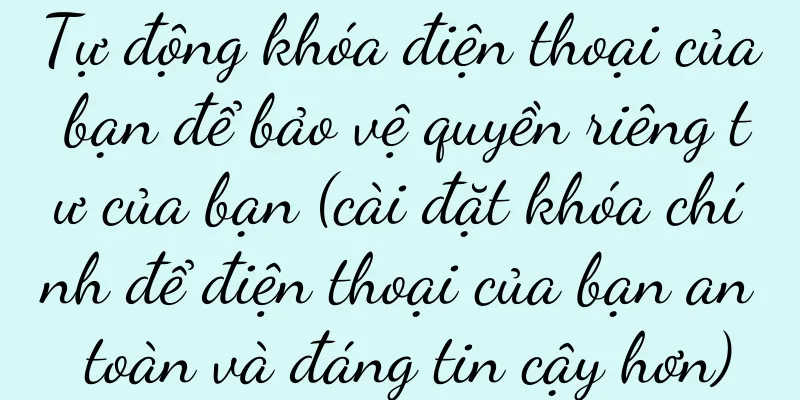 Tự động khóa điện thoại của bạn để bảo vệ quyền riêng tư của bạn (cài đặt khóa chính để điện thoại của bạn an toàn và đáng tin cậy hơn)