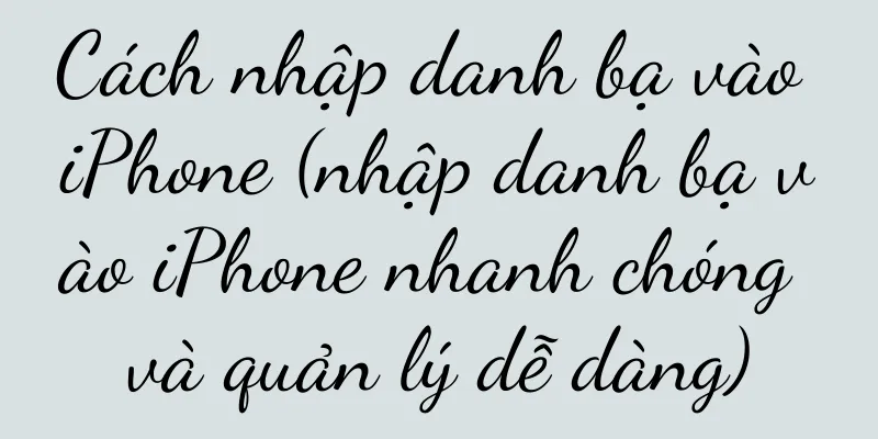 Cách nhập danh bạ vào iPhone (nhập danh bạ vào iPhone nhanh chóng và quản lý dễ dàng)