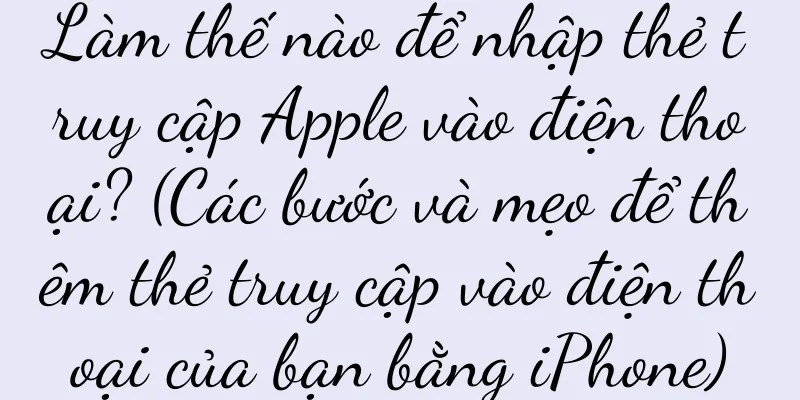 Làm thế nào để nhập thẻ truy cập Apple vào điện thoại? (Các bước và mẹo để thêm thẻ truy cập vào điện thoại của bạn bằng iPhone)