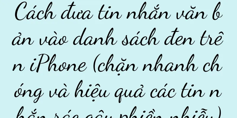 Cách đưa tin nhắn văn bản vào danh sách đen trên iPhone (chặn nhanh chóng và hiệu quả các tin nhắn rác gây phiền nhiễu)