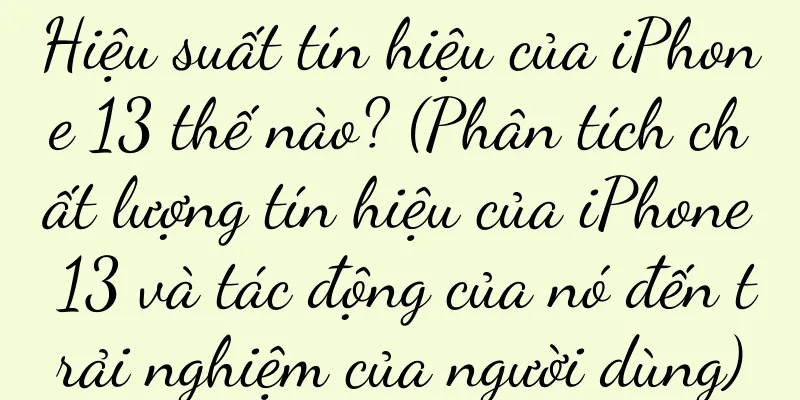 Hiệu suất tín hiệu của iPhone 13 thế nào? (Phân tích chất lượng tín hiệu của iPhone 13 và tác động của nó đến trải nghiệm của người dùng)