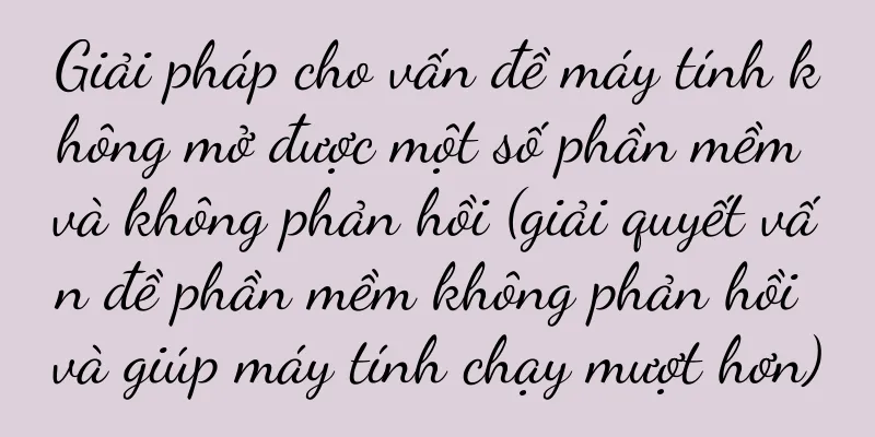Giải pháp cho vấn đề máy tính không mở được một số phần mềm và không phản hồi (giải quyết vấn đề phần mềm không phản hồi và giúp máy tính chạy mượt hơn)