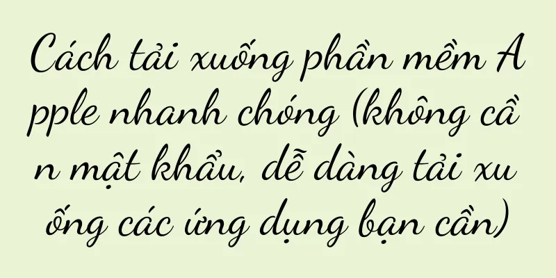 Cách tải xuống phần mềm Apple nhanh chóng (không cần mật khẩu, dễ dàng tải xuống các ứng dụng bạn cần)