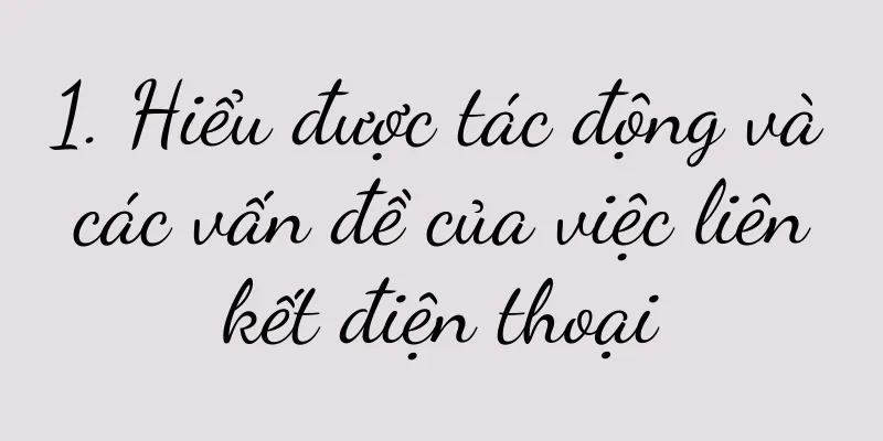 1. Hiểu được tác động và các vấn đề của việc liên kết điện thoại