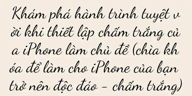 Khám phá hành trình tuyệt vời khi thiết lập chấm trắng của iPhone làm chủ đề (chìa khóa để làm cho iPhone của bạn trở nên độc đáo - chấm trắng)