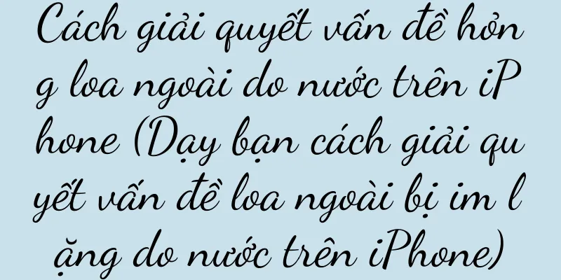 Cách giải quyết vấn đề hỏng loa ngoài do nước trên iPhone (Dạy bạn cách giải quyết vấn đề loa ngoài bị im lặng do nước trên iPhone)