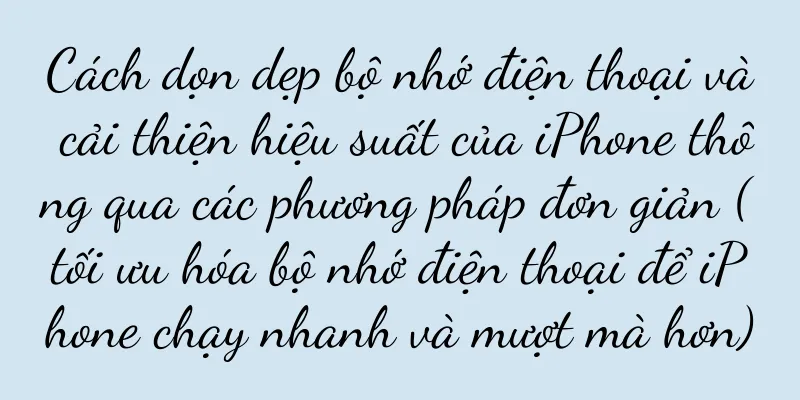 Cách dọn dẹp bộ nhớ điện thoại và cải thiện hiệu suất của iPhone thông qua các phương pháp đơn giản (tối ưu hóa bộ nhớ điện thoại để iPhone chạy nhanh và mượt mà hơn)