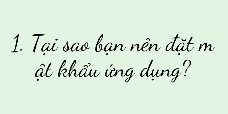 1. Tại sao bạn nên đặt mật khẩu ứng dụng?